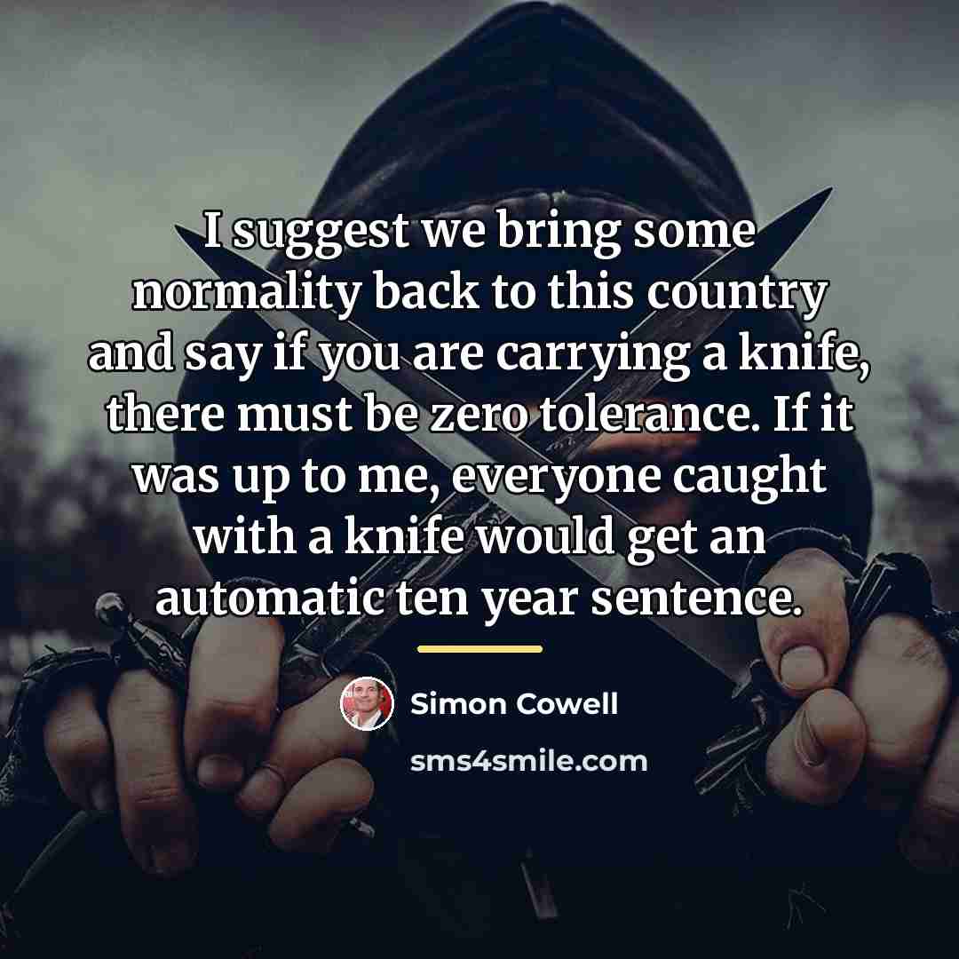 “I suggest we bring some normality back to this country…” quote by Simon Cowell