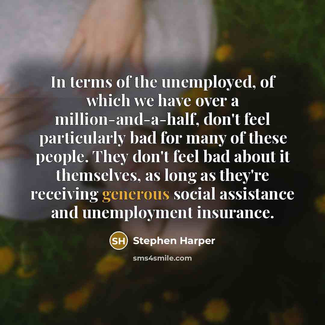 “In terms of the unemployed, of which we have over…” quote by Stephen Harper