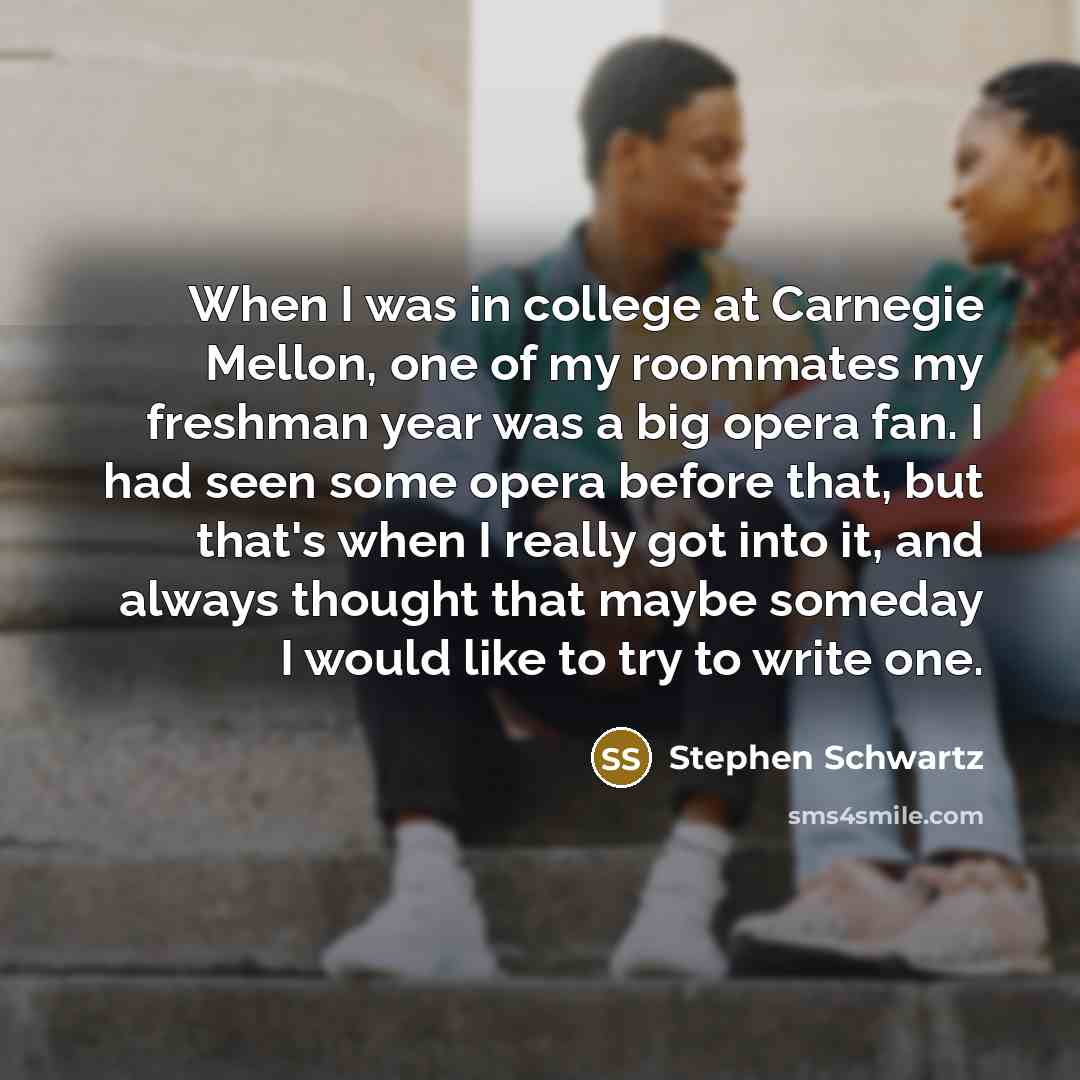 “When I was in college at Carnegie Mellon, one of…” quote by Stephen Schwartz