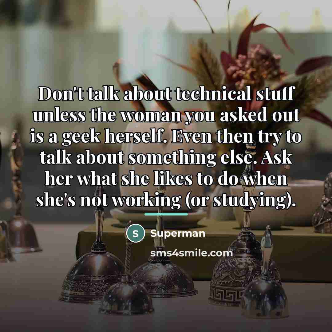 “Don't talk about technical stuff unless the woman you asked…” quote by Superman