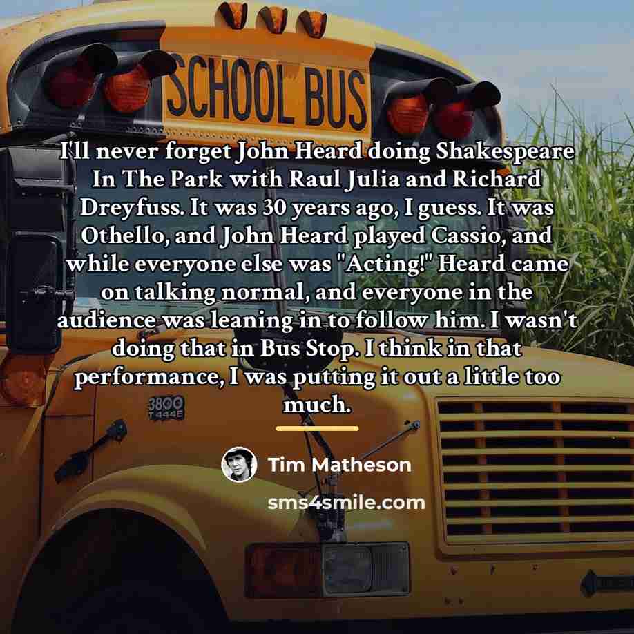 “I'll never forget John Heard doing Shakespeare In The Park…” quote by Tim Matheson
