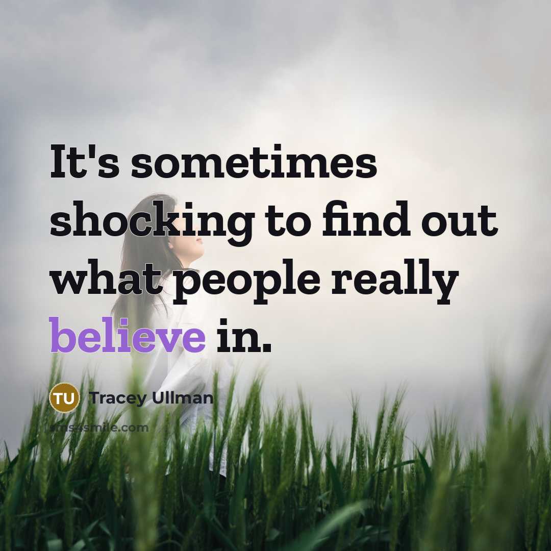 “It's sometimes shocking to find out what people really believe…” quote by Tracey Ullman