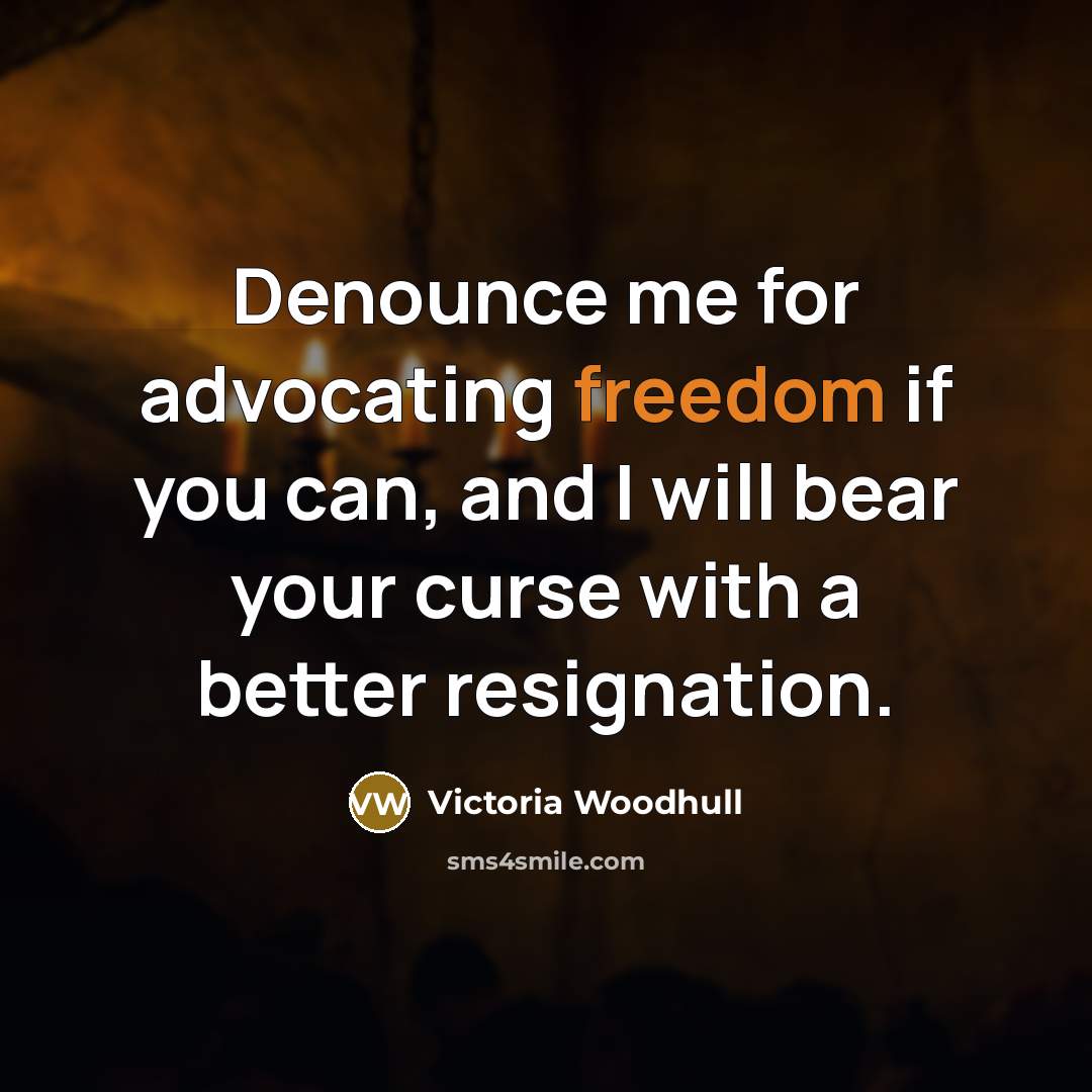 “Denounce me for advocating freedom if you can, and I…” quote by Victoria Woodhull