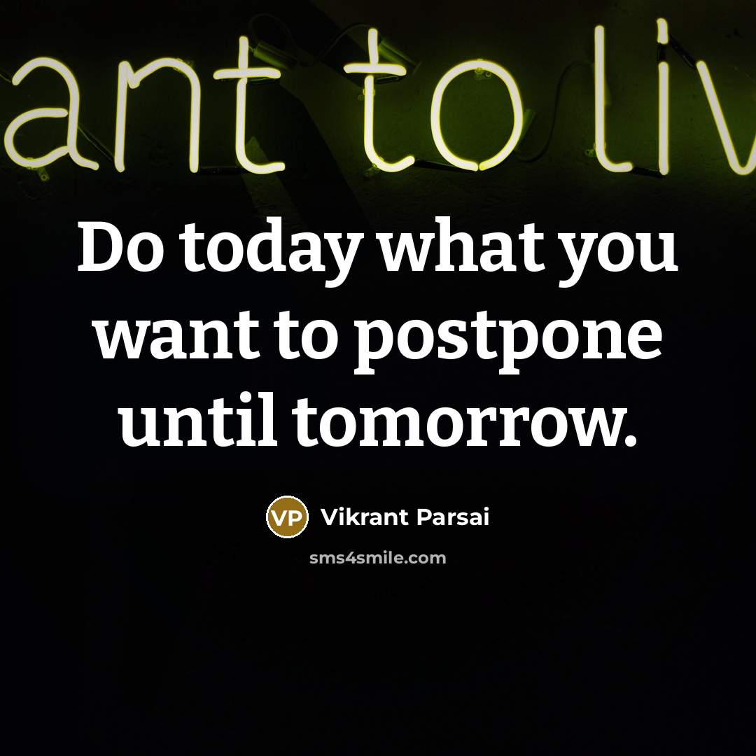 “Do today what you want to postpone until tomorrow.…” quote by Vikrant Parsai