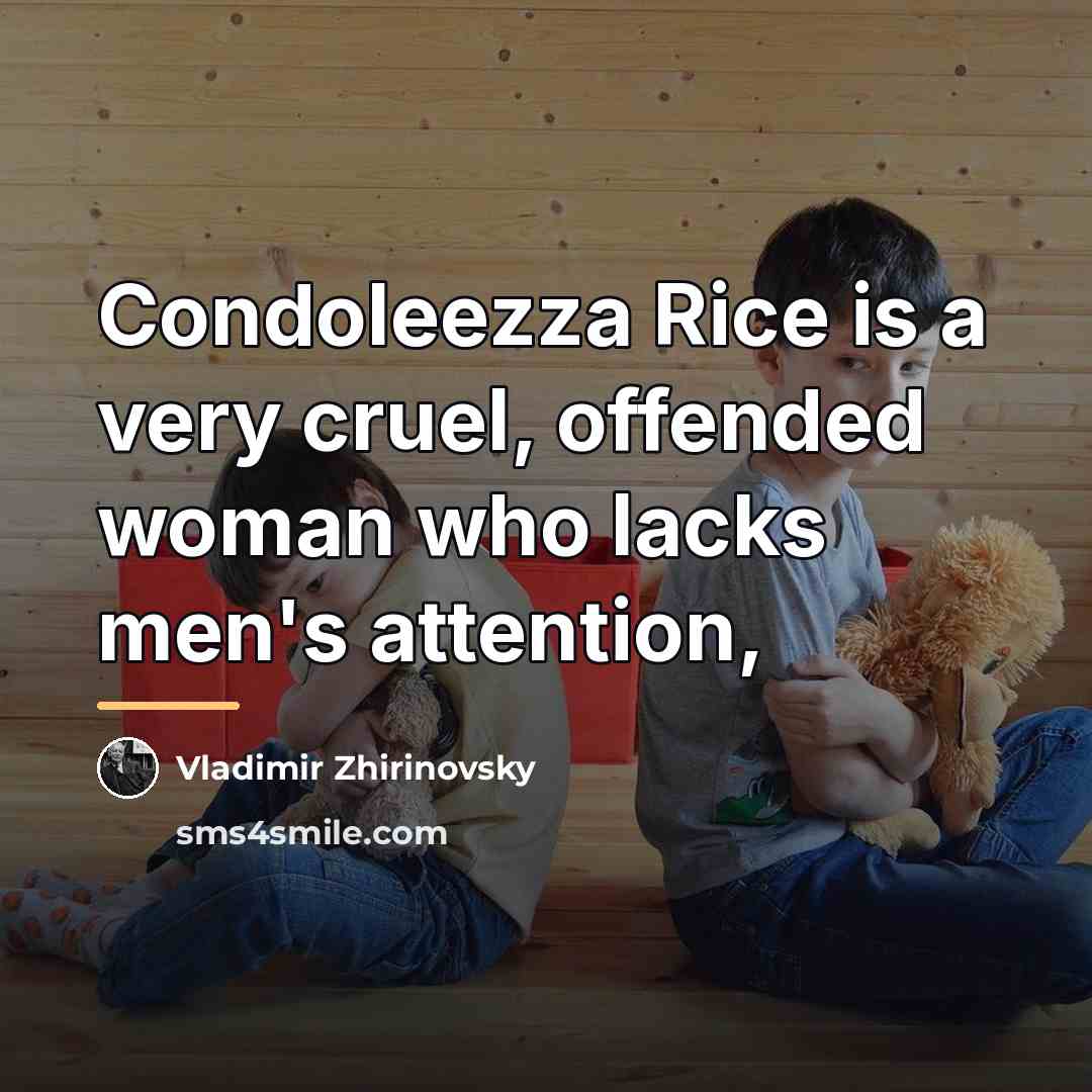 “Condoleezza Rice is a very cruel, offended woman who lacks…” quote by Vladimir Zhirinovsky
