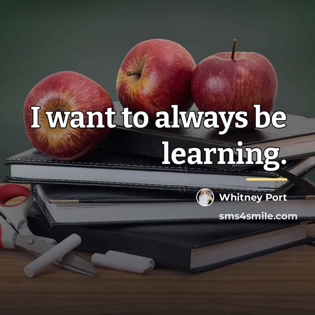 “I want to always be learning.…” quote by Whitney Port