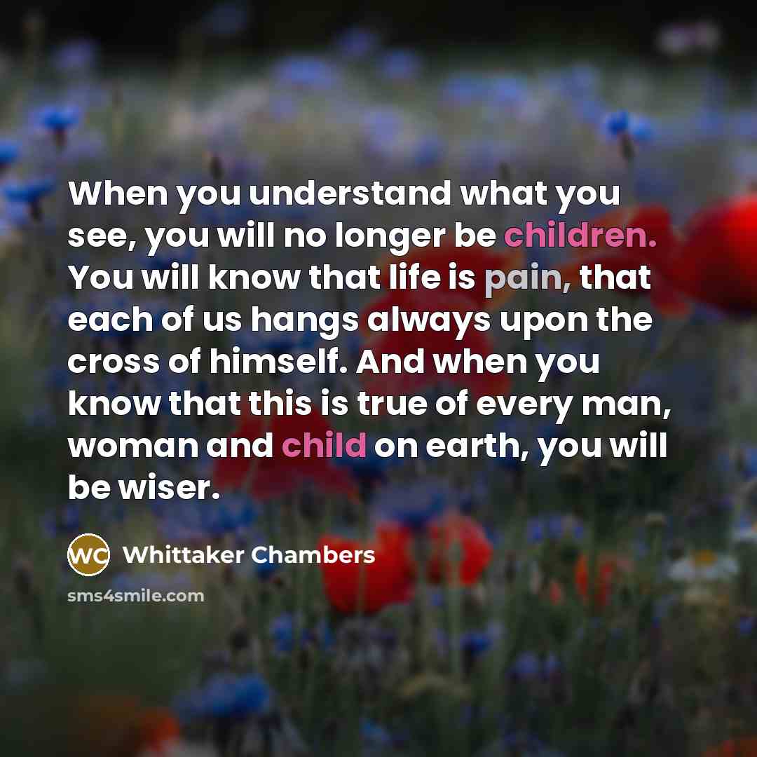 “When you understand what you see, you will no longer…” quote by Whittaker Chambers