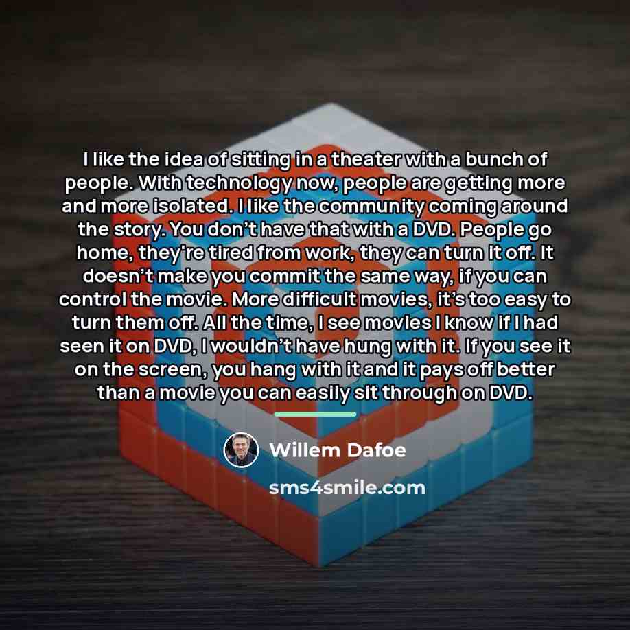 “I like the idea of sitting in a theater with…” quote by Willem Dafoe