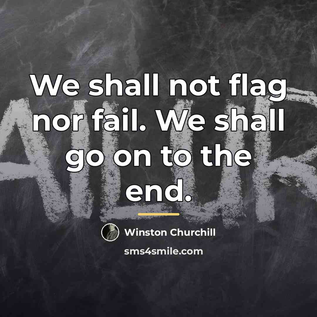 “We shall not flag nor fail. We shall go on…” quote by Winston Churchill