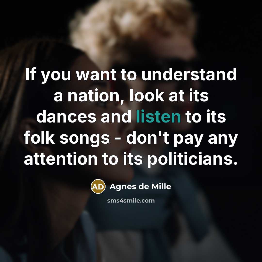 “If you want to understand a nation, look at its…” quote by Agnes de Mille