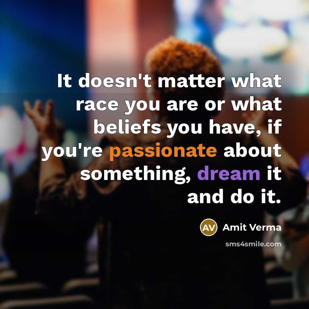 “It doesn't matter what race you are or what beliefs…” quote by Amit Verma