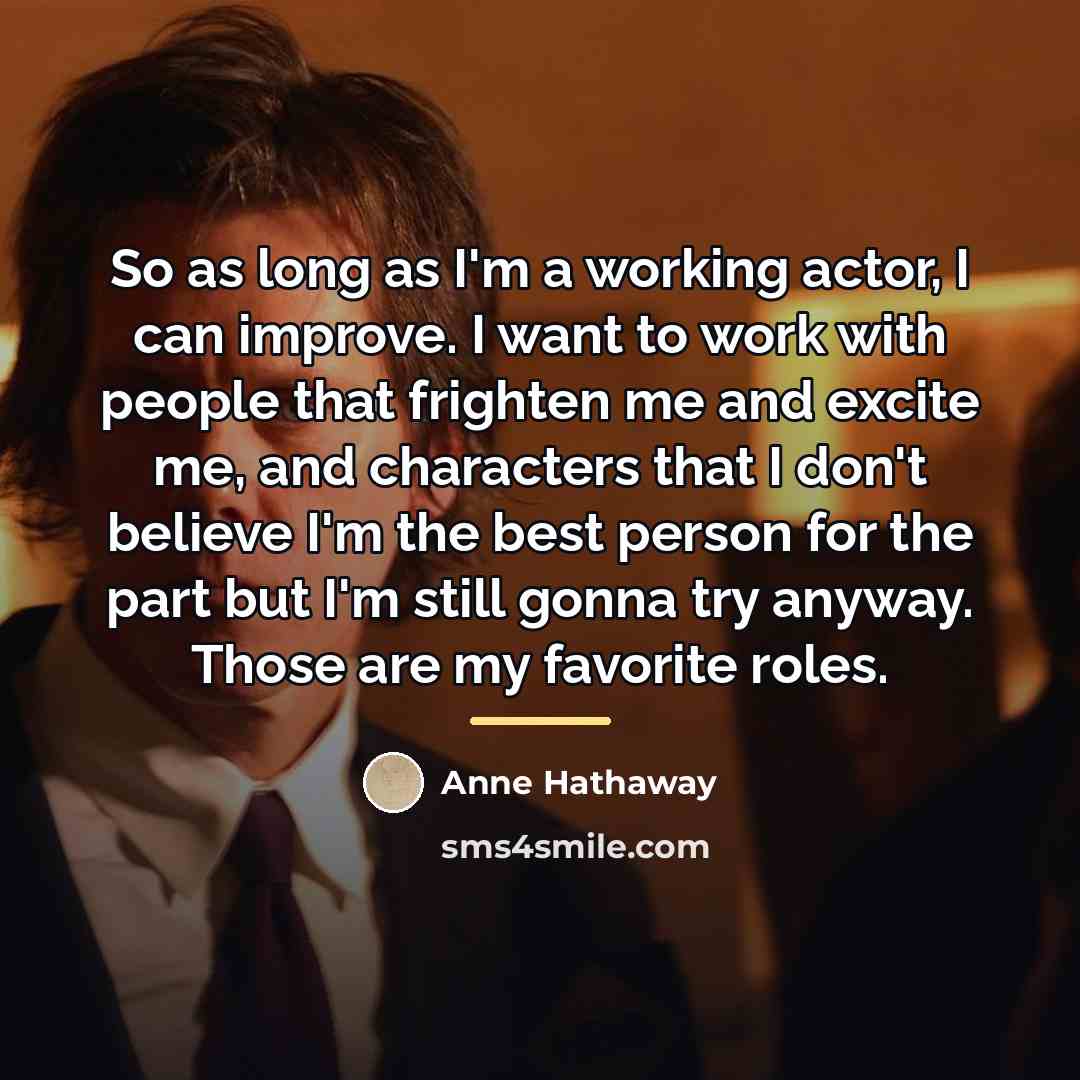 “So as long as I'm a working actor, I can…” quote by Anne Hathaway