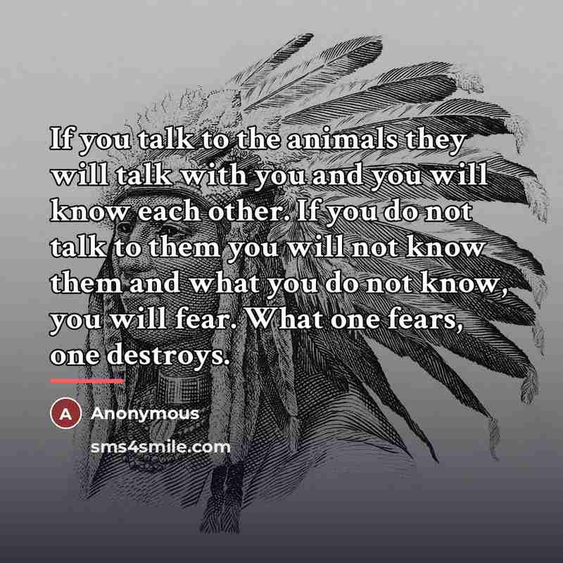 “If you talk to the animals they will talk with…” quote by Anonymous