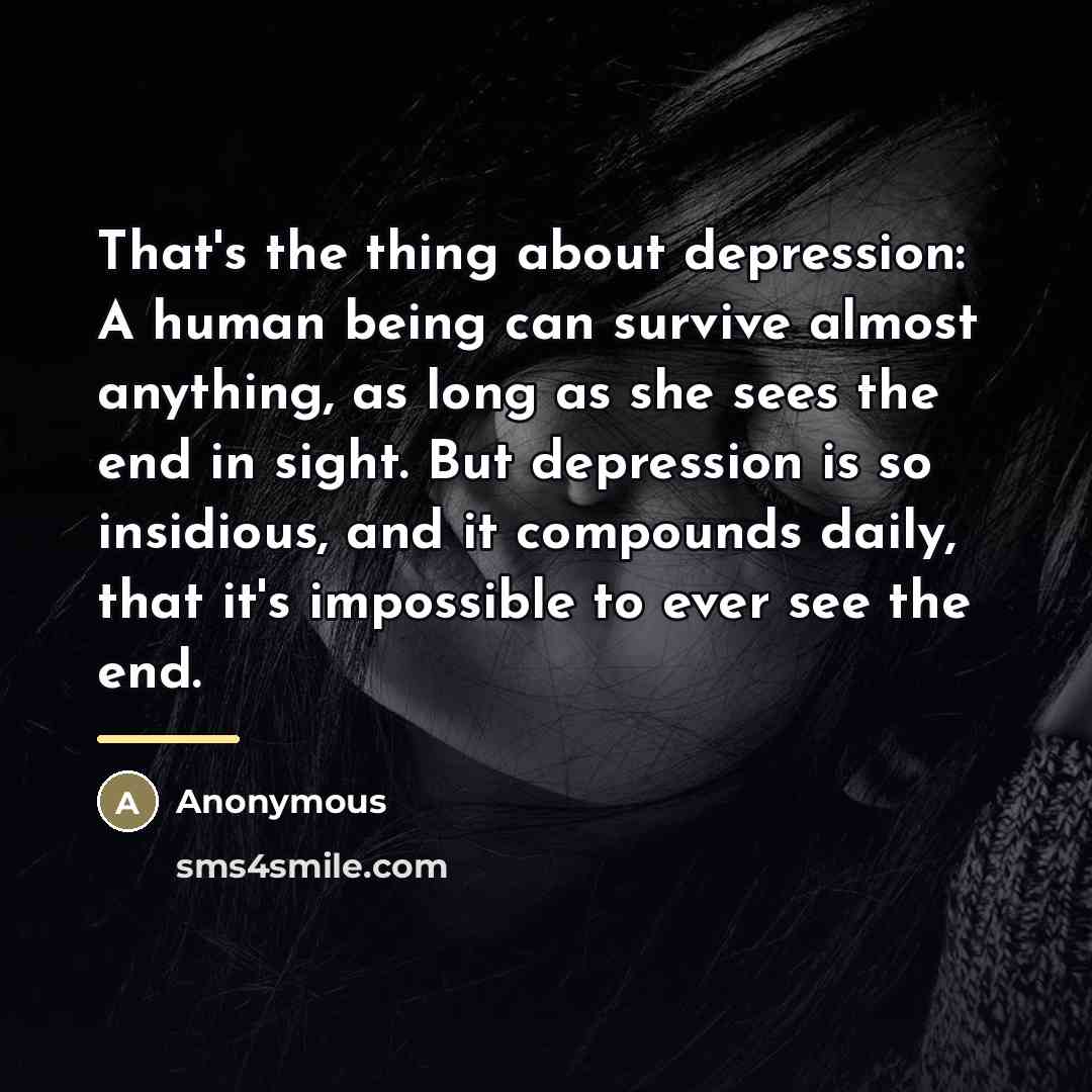 “That's the thing about depression: A human being can survive…” quote by Anonymous