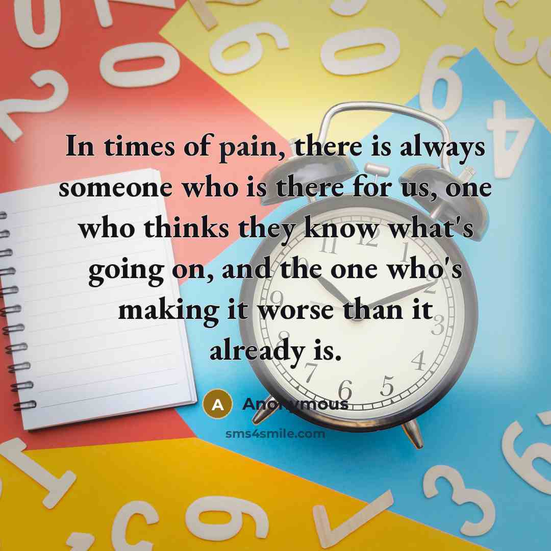 “In times of pain, there is always someone who is…” quote by Anonymous