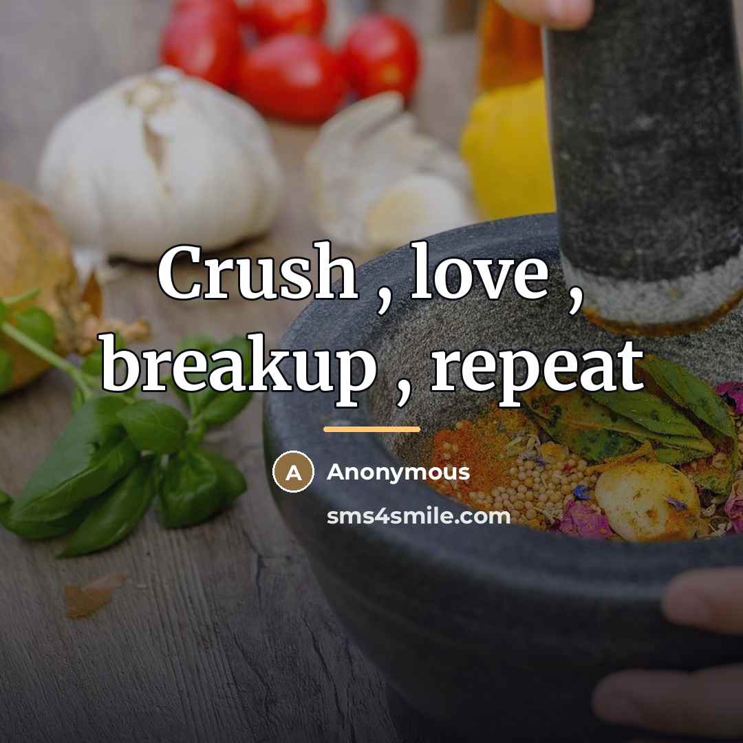 “Crush , love , breakup , repeat…” quote by Anonymous