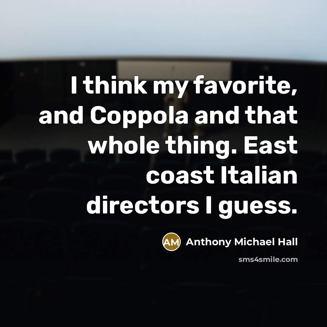 “I think my favorite, and Coppola and that whole thing.…” quote by Anthony Michael Hall