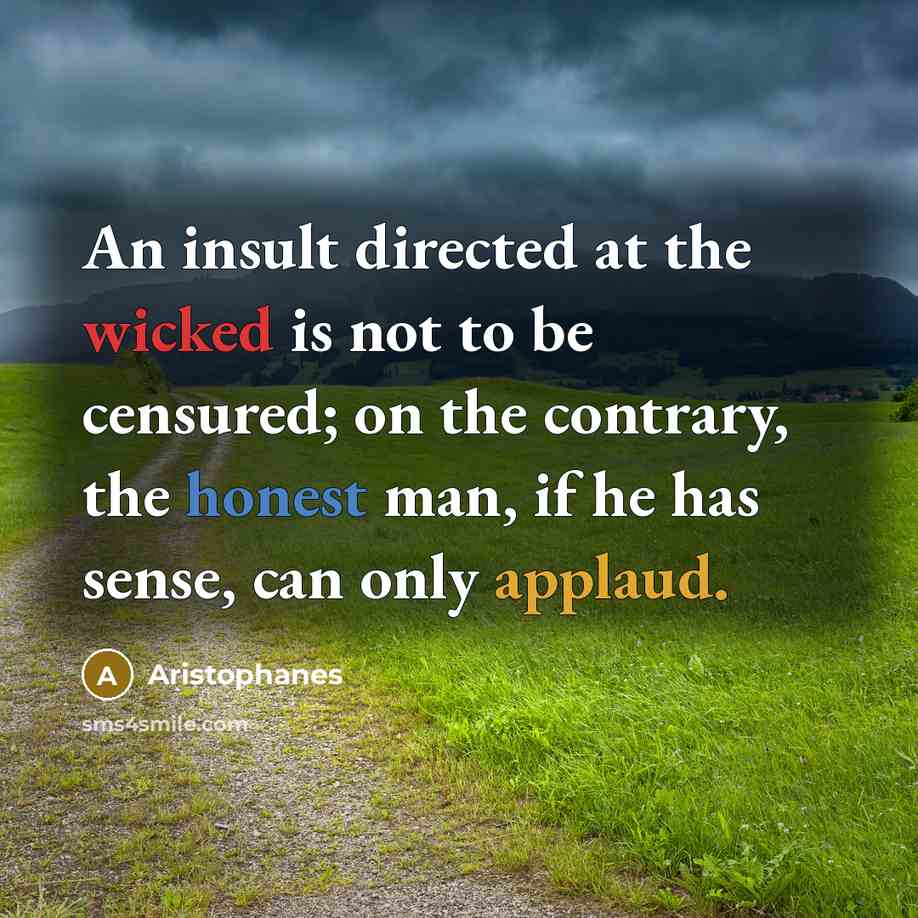 “An insult directed at the wicked is not to be…” quote by Aristophanes