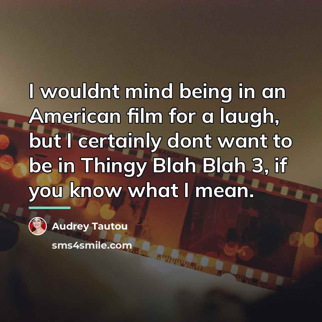 “I wouldnt mind being in an American film for a…” quote by Audrey Tautou