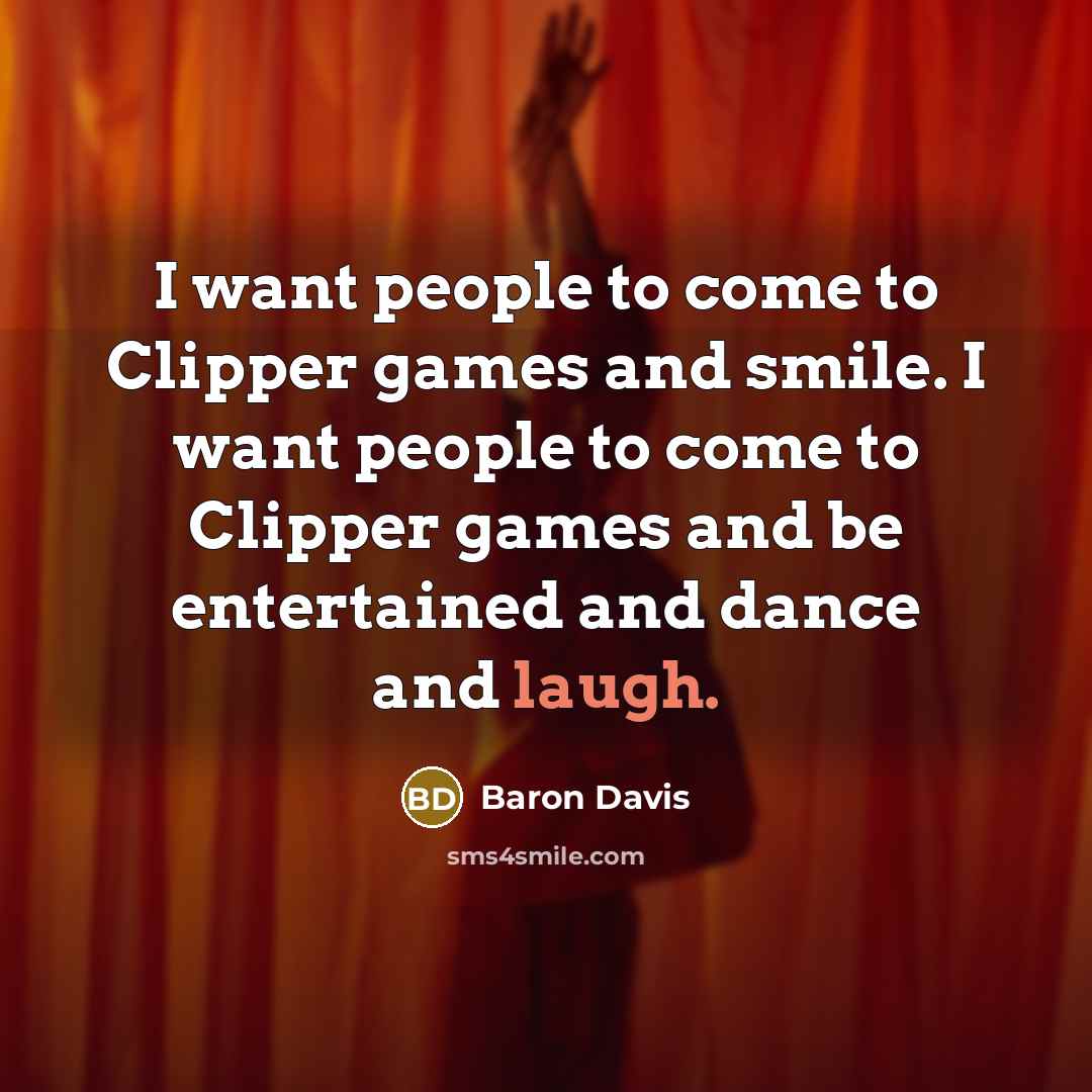 “I want people to come to Clipper games and smile.…” quote by Baron Davis