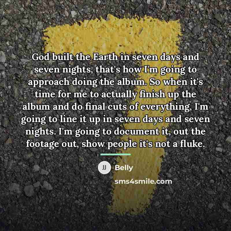 “God built the Earth in seven days and seven nights,…” quote by Belly