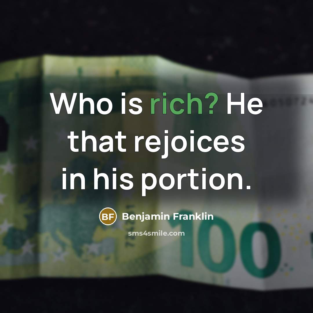 “Who is rich? He that rejoices in his portion.…” quote by Benjamin Franklin