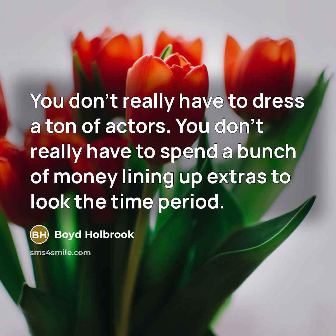 “You don't really have to dress a ton of actors.…” quote by Boyd Holbrook
