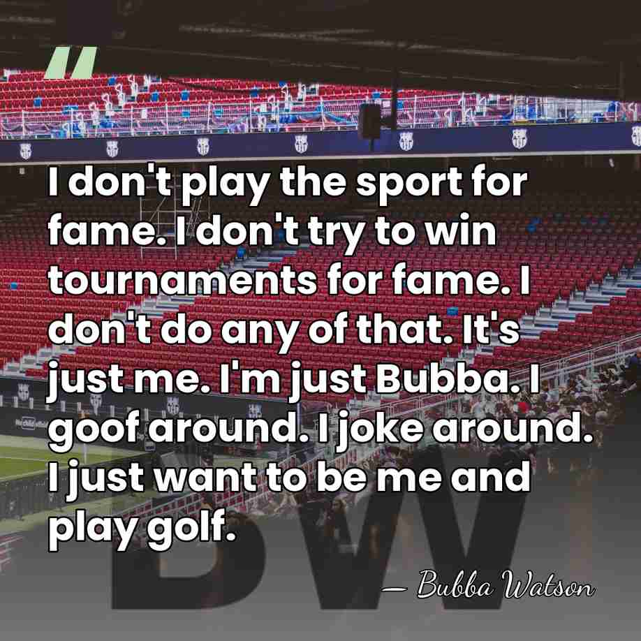I don't play the sport for fame. I don't try to win&hellip; - Bubba Watson