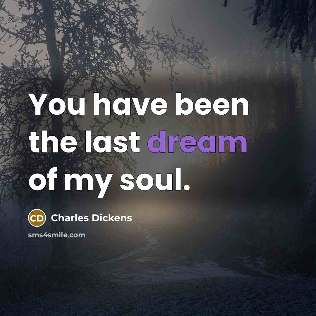 “You have been the last dream of my soul.…” quote by Charles Dickens