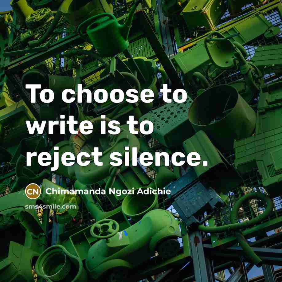 “To choose to write is to reject silence.…” quote by Chimamanda Ngozi Adichie
