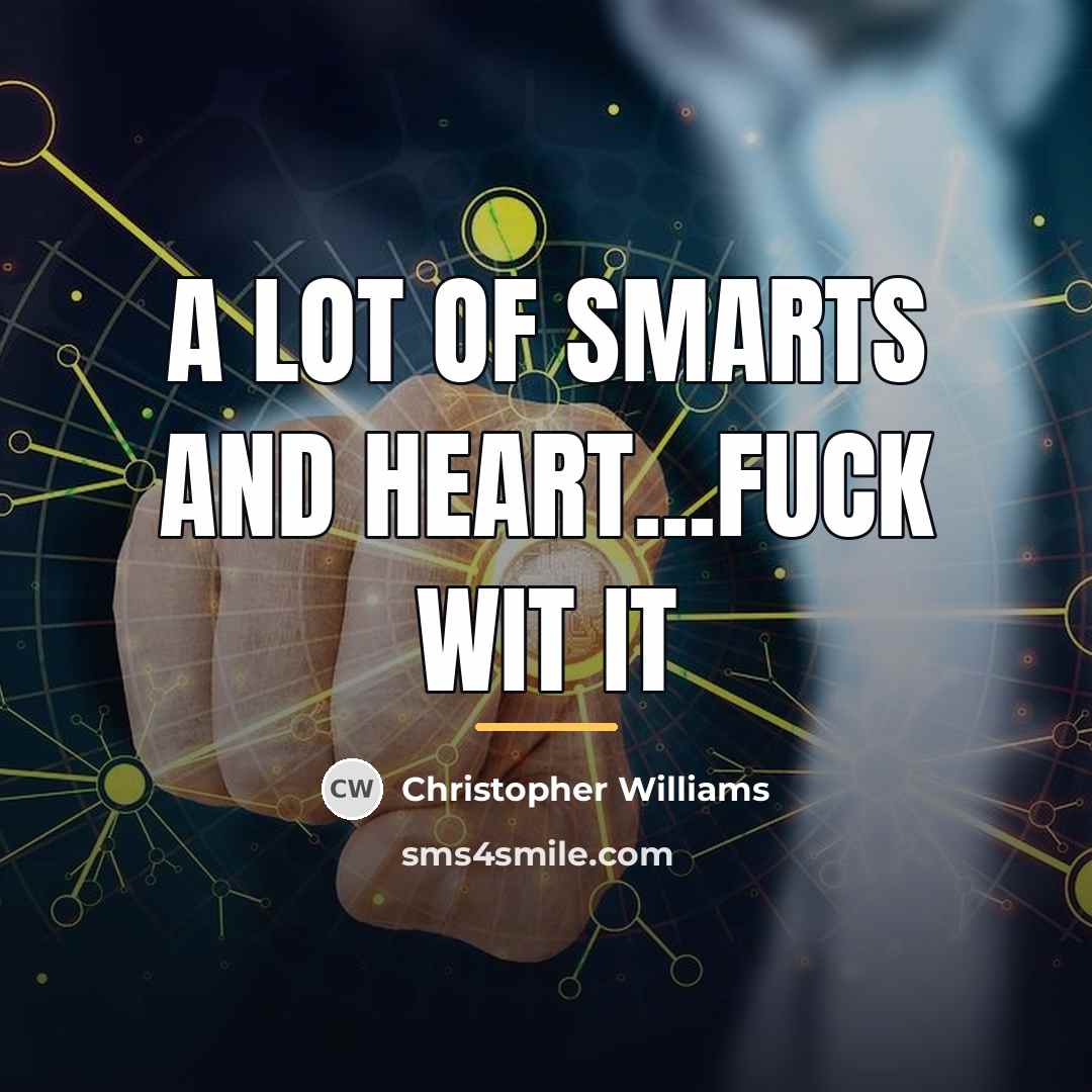 “A lot of smarts and heart...fuck wit it…” quote by Christopher Williams