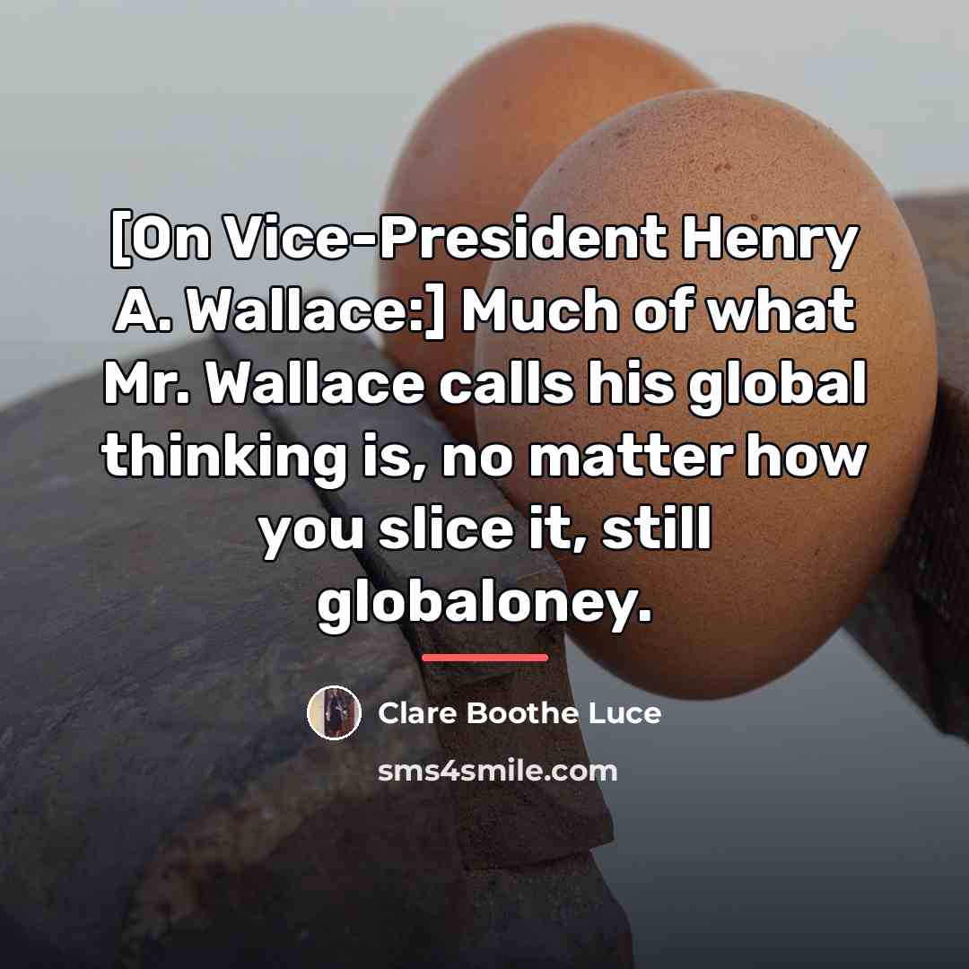“[On Vice-President Henry A. Wallace:] Much of what Mr. Wallace…” quote by Clare Boothe Luce