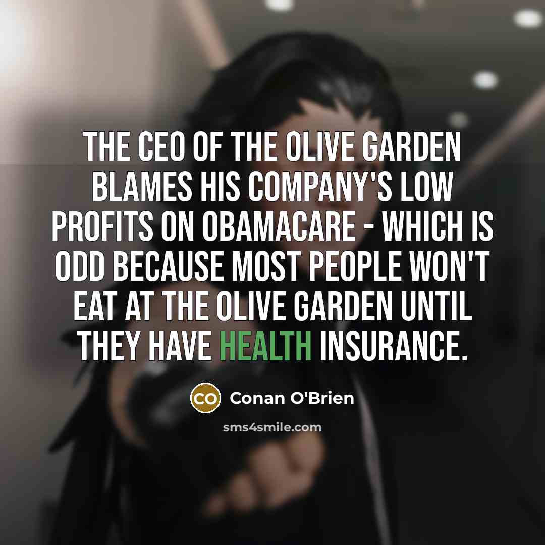 “The CEO of the Olive Garden blames his company's low…” quote by Conan O'Brien