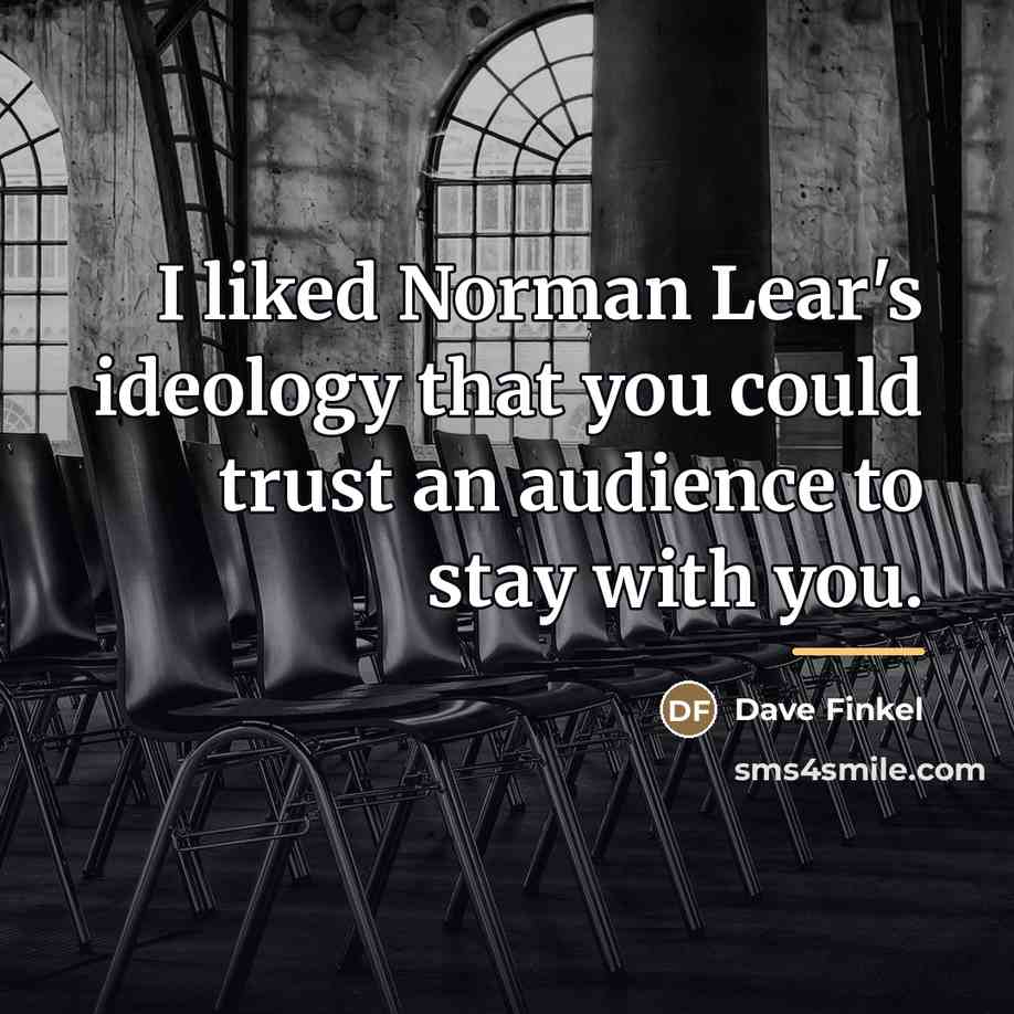 “I liked Norman Lear's ideology that you could trust an…” quote by Dave Finkel