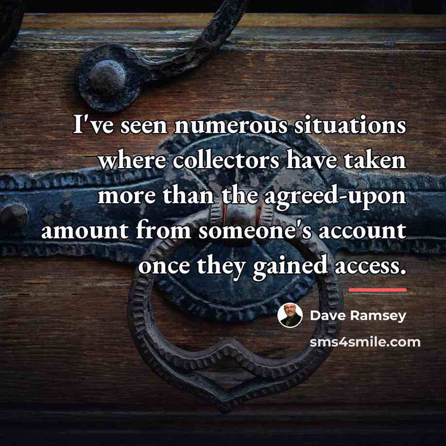 “I've seen numerous situations where collectors have taken more than…” quote by Dave Ramsey