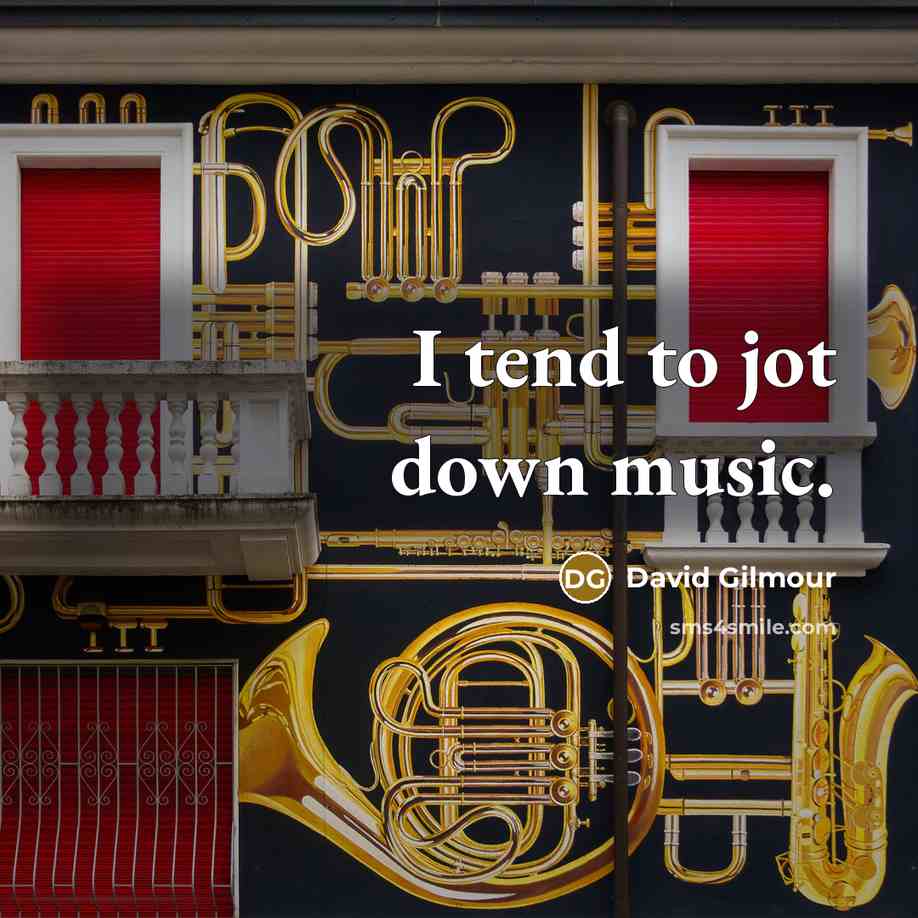 “I tend to jot down music.…” quote by David Gilmour
