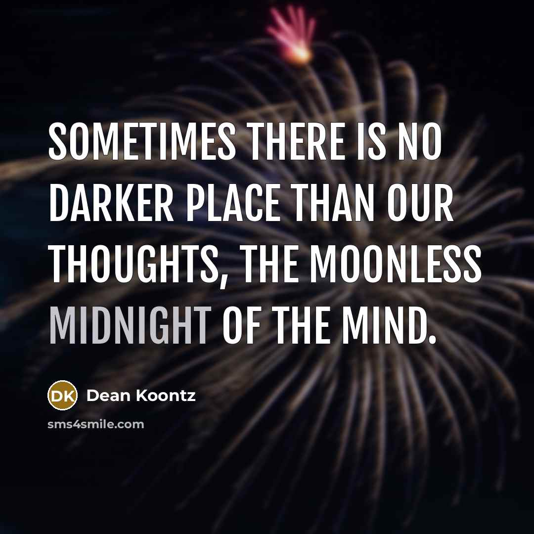 “Sometimes there is no darker place than our thoughts, the…” quote by Dean Koontz