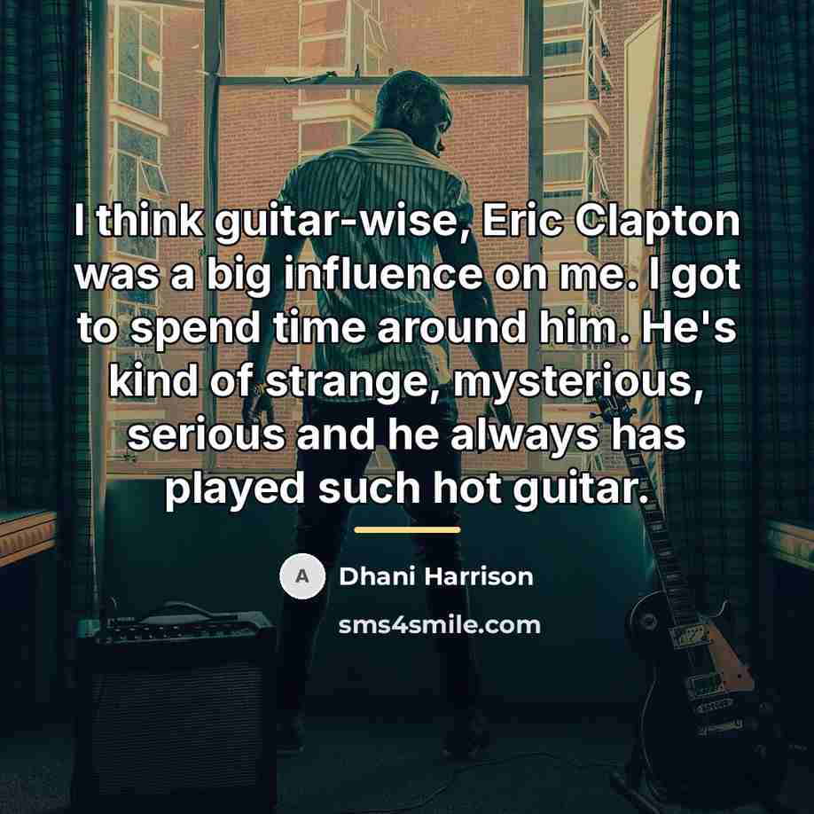 “I think guitar-wise, Eric Clapton was a big influence on…” quote by Dhani Harrison