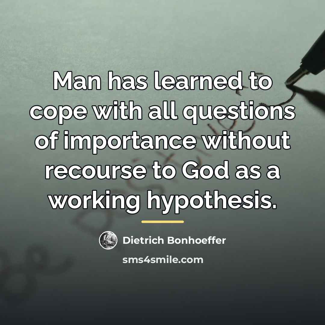 “Man has learned to cope with all questions of importance…” quote by Dietrich Bonhoeffer