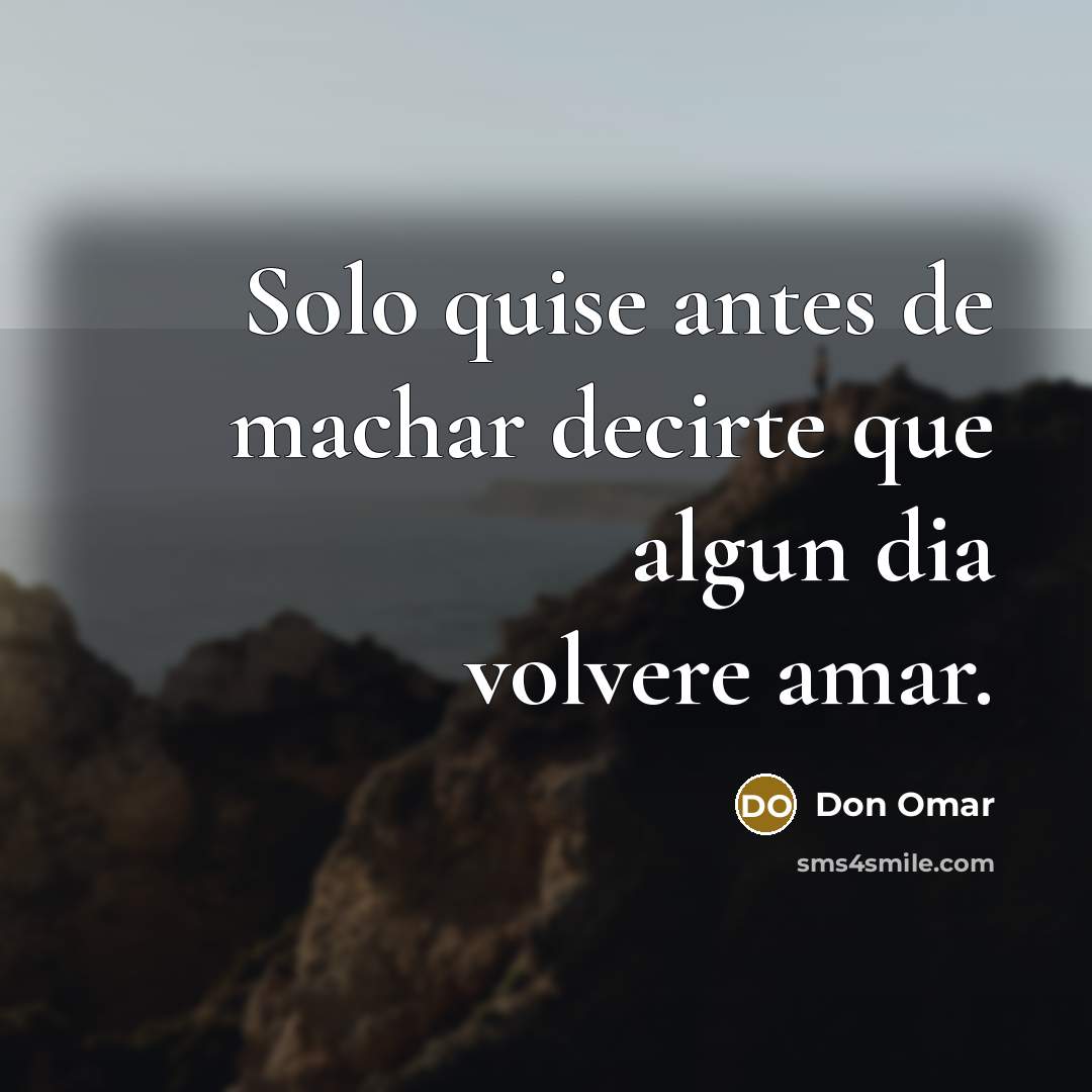 “Solo quise antes de machar decirte que algun dia volvere…” quote by Don Omar