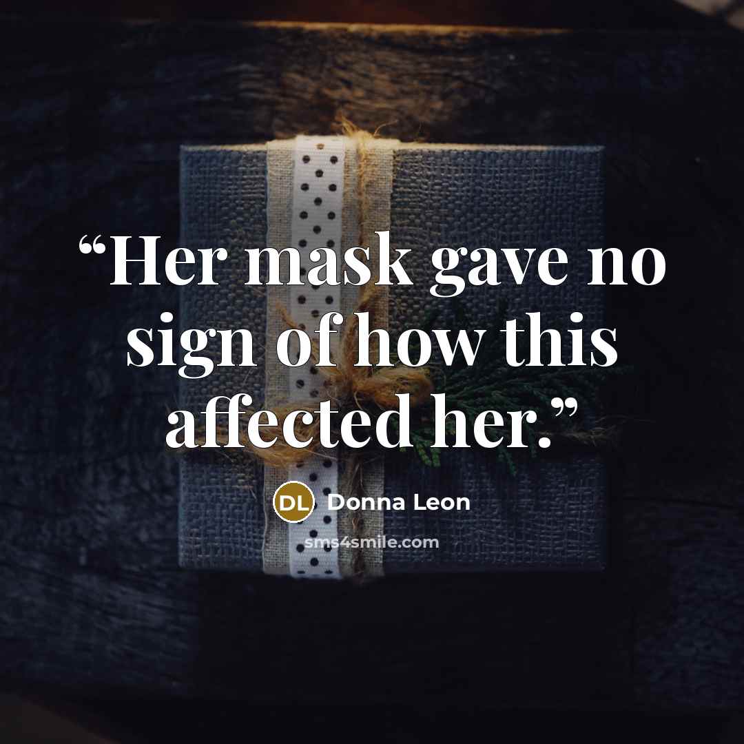 “Her mask gave no sign of how this affected her.” quote by Donna Leon