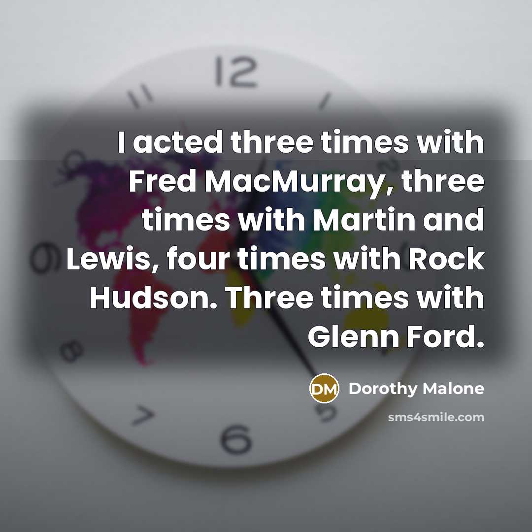 “I acted three times with Fred MacMurray, three times with…” quote by Dorothy Malone