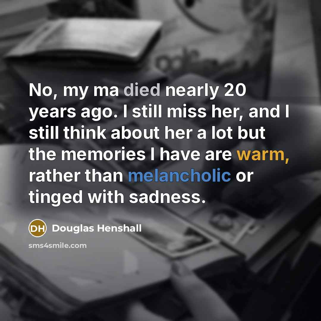 “No, my ma died nearly 20 years ago. I still…” quote by Douglas Henshall