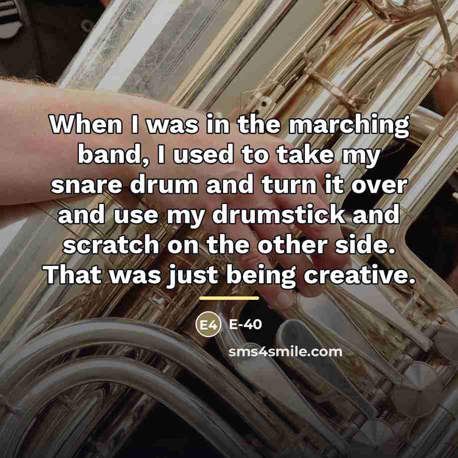 “When I was in the marching band, I used to…” quote by E-40
