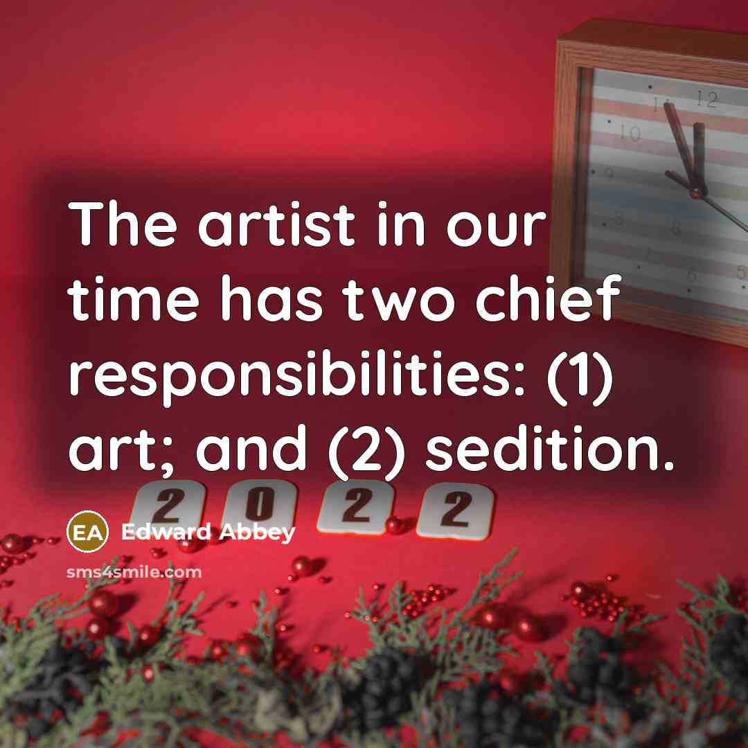 “The artist in our time has two chief responsibilities: (1)…” quote by Edward Abbey