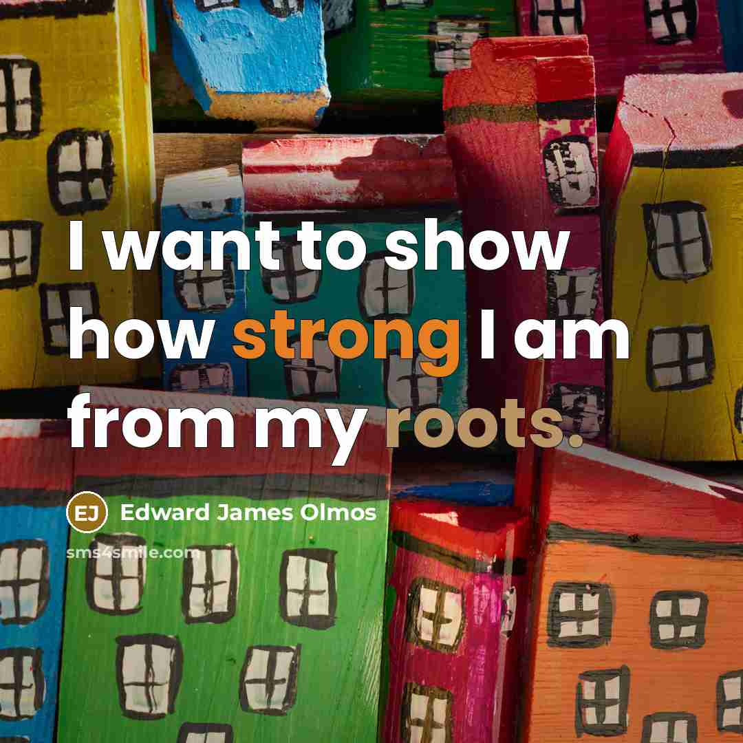 “I want to show how strong I am from my…” quote by Edward James Olmos