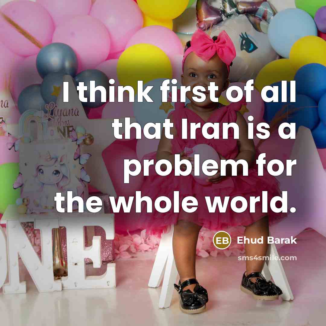 “I think first of all that Iran is a problem…” quote by Ehud Barak