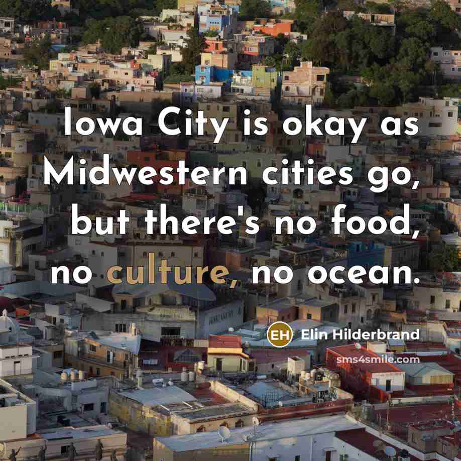 “Iowa City is okay as Midwestern cities go, but there's…” quote by Elin Hilderbrand