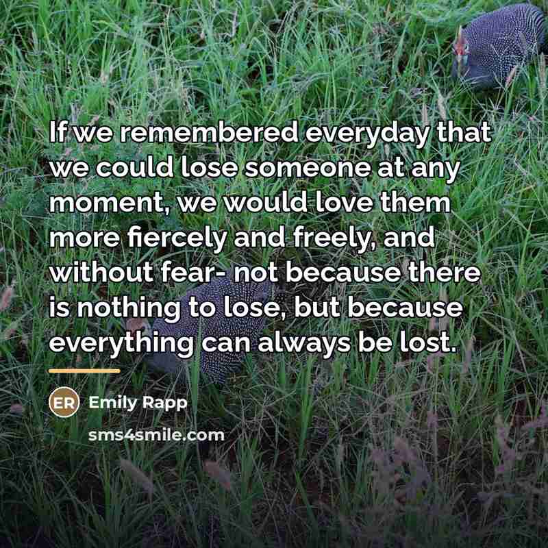 “If we remembered everyday that we could lose someone at…” quote by Emily Rapp
