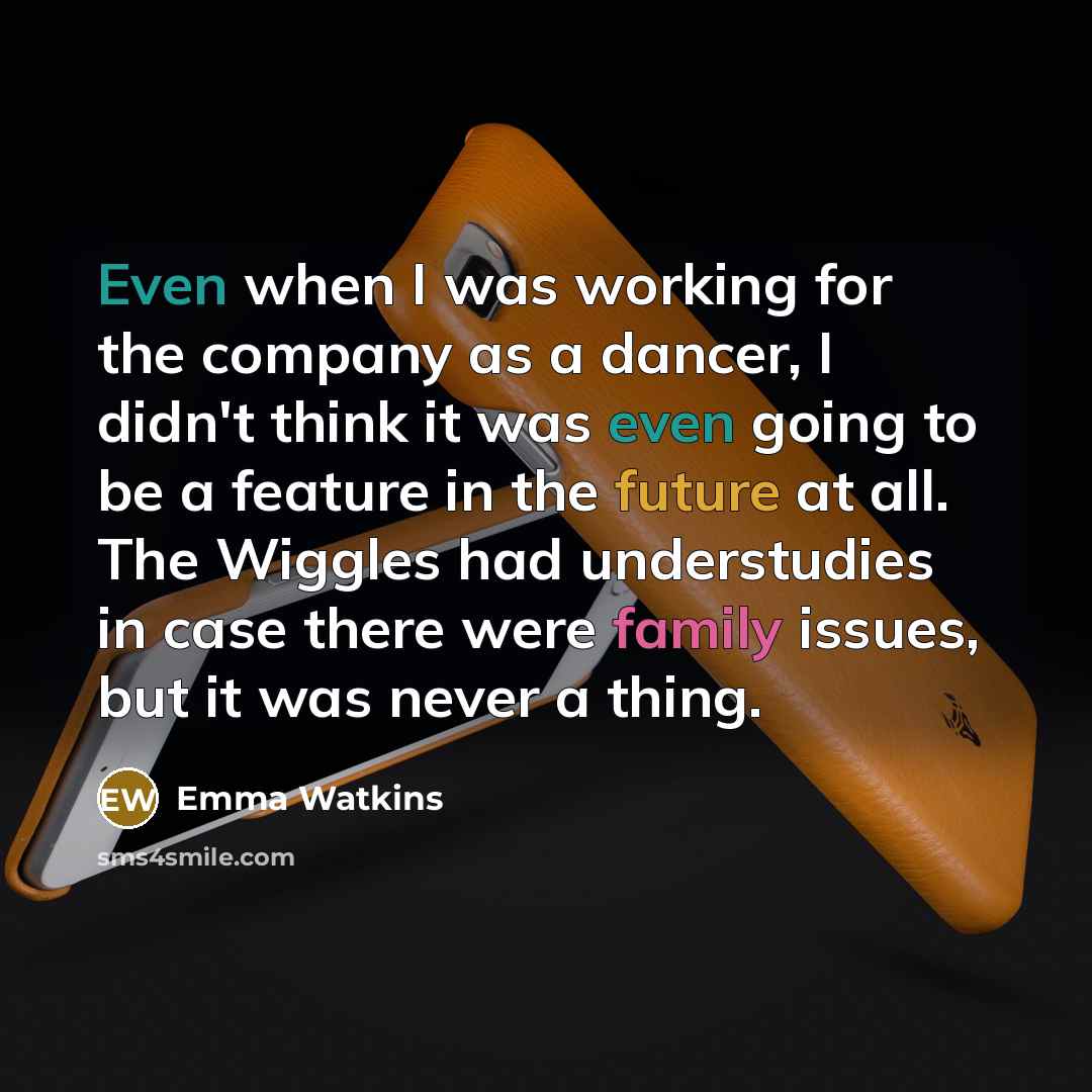 “Even when I was working for the company as a…” quote by Emma Watkins